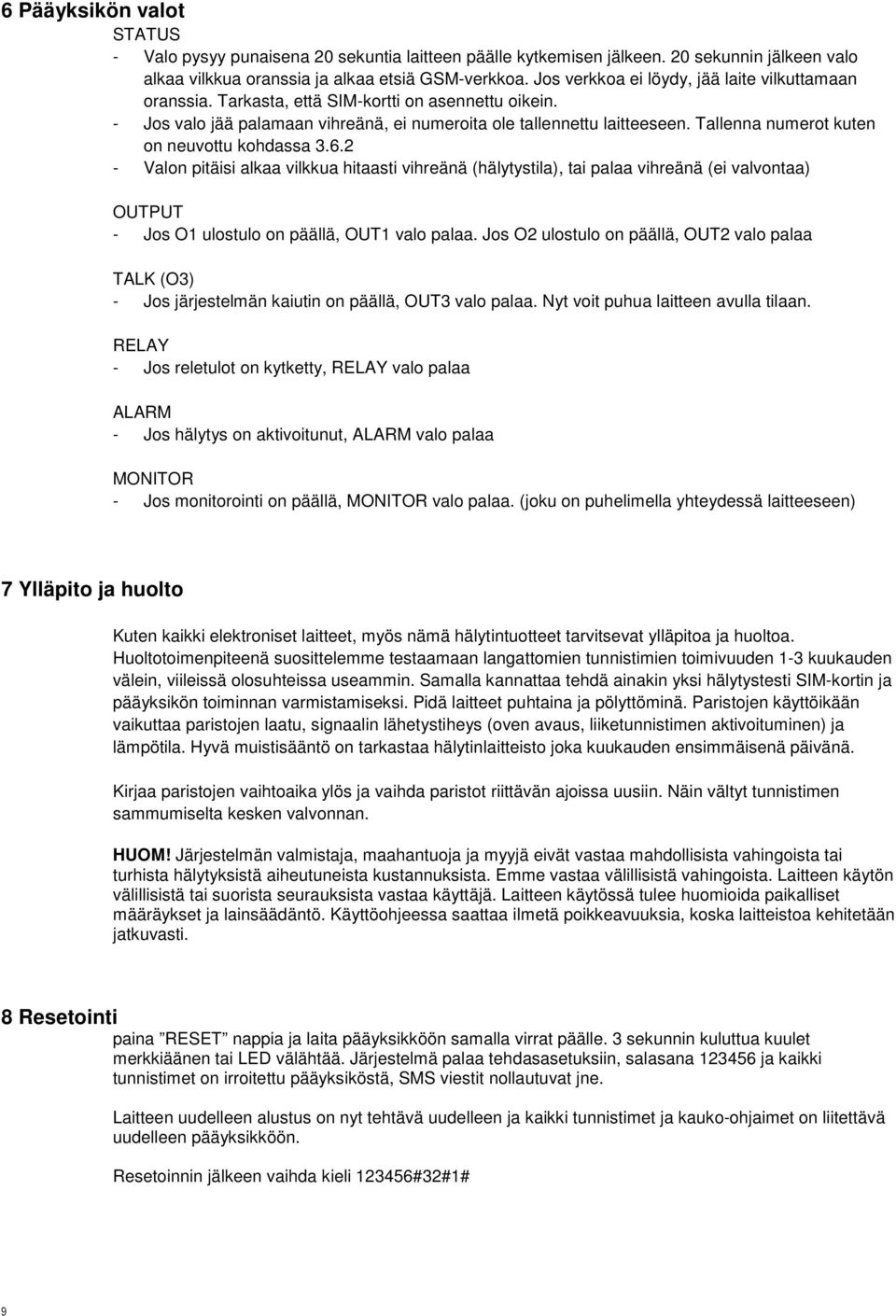 Tallenna numerot kuten on neuvottu kohdassa 3.6.2 - Valon pitäisi alkaa vilkkua hitaasti vihreänä (hälytystila), tai palaa vihreänä (ei valvontaa) OUTPUT - Jos O1 ulostulo on päällä, OUT1 valo palaa.