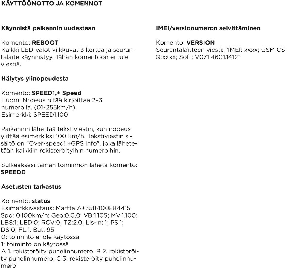 1412 Hälytys ylinopeudesta Komento: SPEED1,+ Speed Huom: Nopeus pitää kirjoittaa 2 3 numerolla. (01~255km/h).