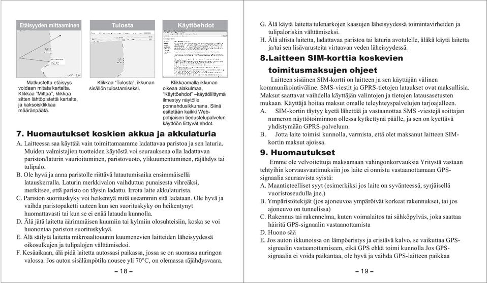 Siinä esitetään kaikki Webpohjaisen tiedustelupalvelun käyttöön liittyvät ehdot. 7. Huomautukset koskien akkua ja akkulaturia A.