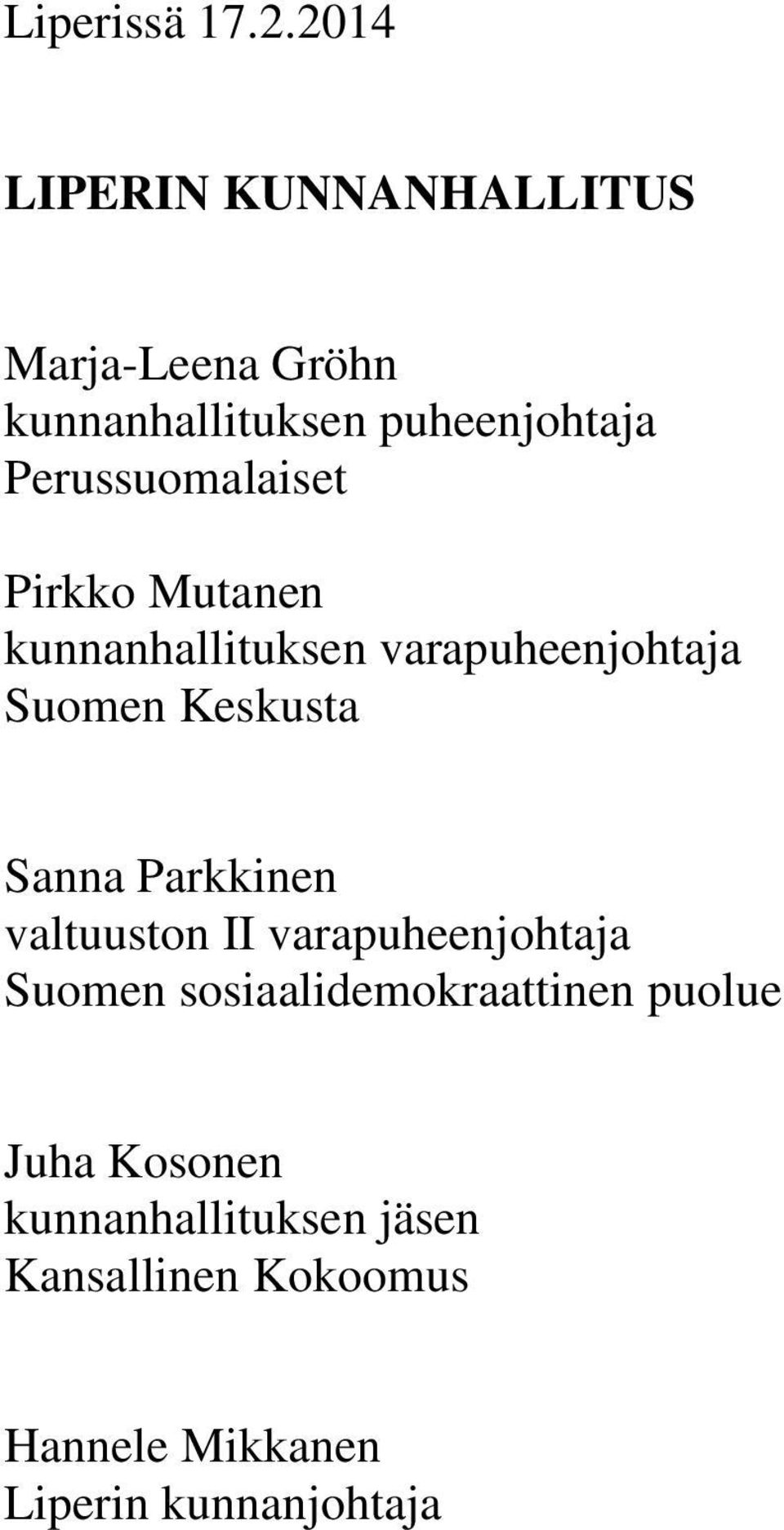 Perussuomalaiset Pirkko Mutanen kunnanhallituksen varapuheenjohtaja Suomen Keskusta Sanna
