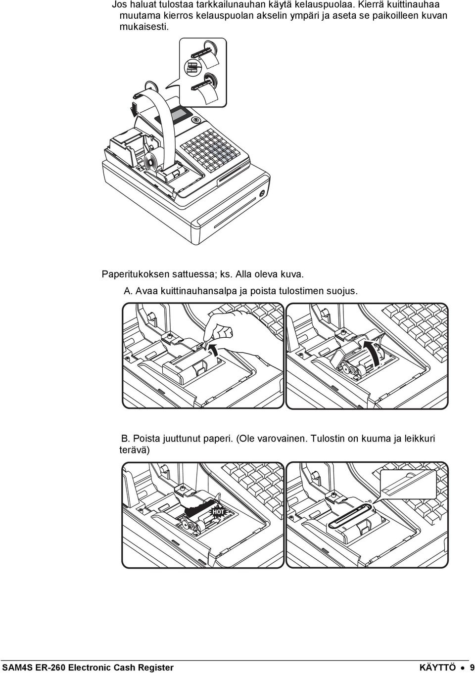 mukaisesti. Paperitukoksen sattuessa; ks. Alla oleva kuva. A. Avaa kuittinauhansalpa ja poista tulostimen suojus.