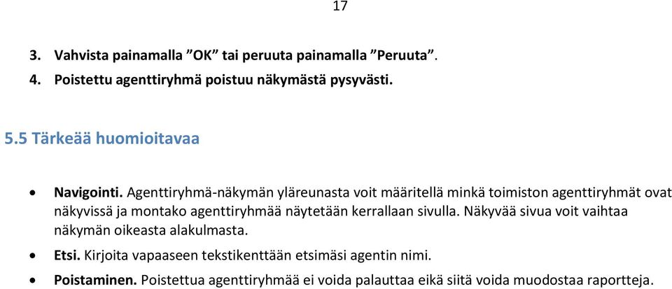 Agenttiryhmä-näkymän yläreunasta voit määritellä minkä toimiston agenttiryhmät ovat näkyvissä ja montako agenttiryhmää näytetään