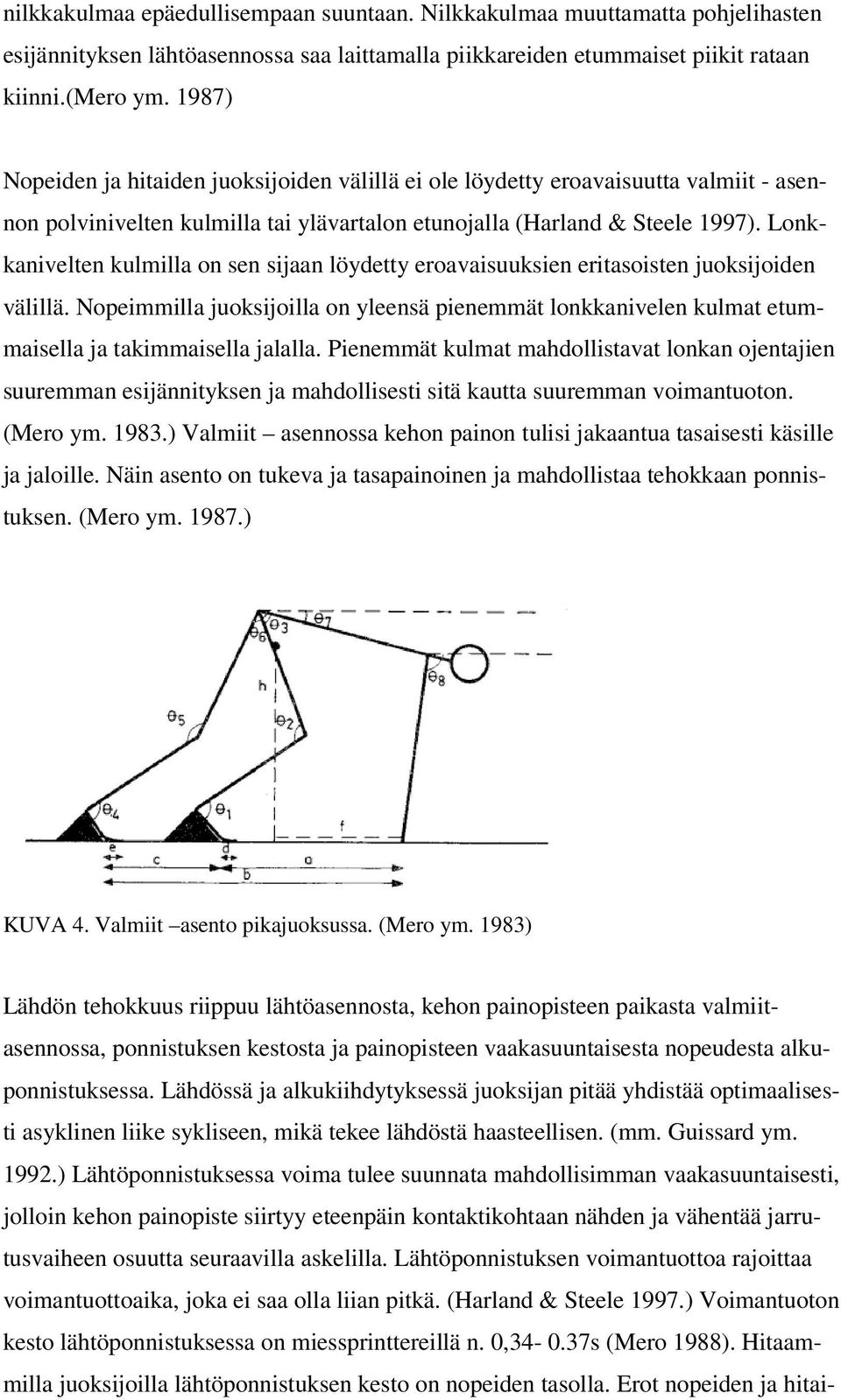 Lonkkanivelten kulmilla on sen sijaan löydetty eroavaisuuksien eritasoisten juoksijoiden välillä.