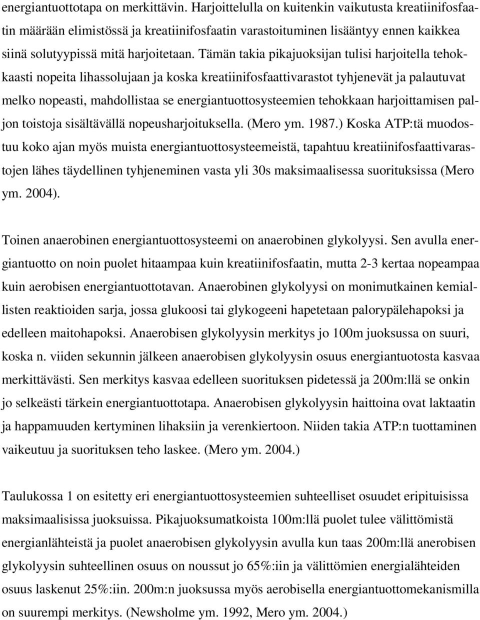 Tämän takia pikajuoksijan tulisi harjoitella tehokkaasti nopeita lihassolujaan ja koska kreatiinifosfaattivarastot tyhjenevät ja palautuvat melko nopeasti, mahdollistaa se energiantuottosysteemien