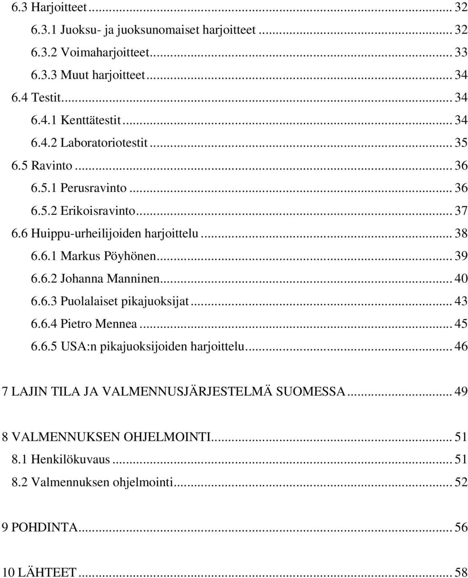 .. 39 6.6.2 Johanna Manninen... 40 6.6.3 Puolalaiset pikajuoksijat... 43 6.6.4 Pietro Mennea... 45 6.6.5 USA:n pikajuoksijoiden harjoittelu.