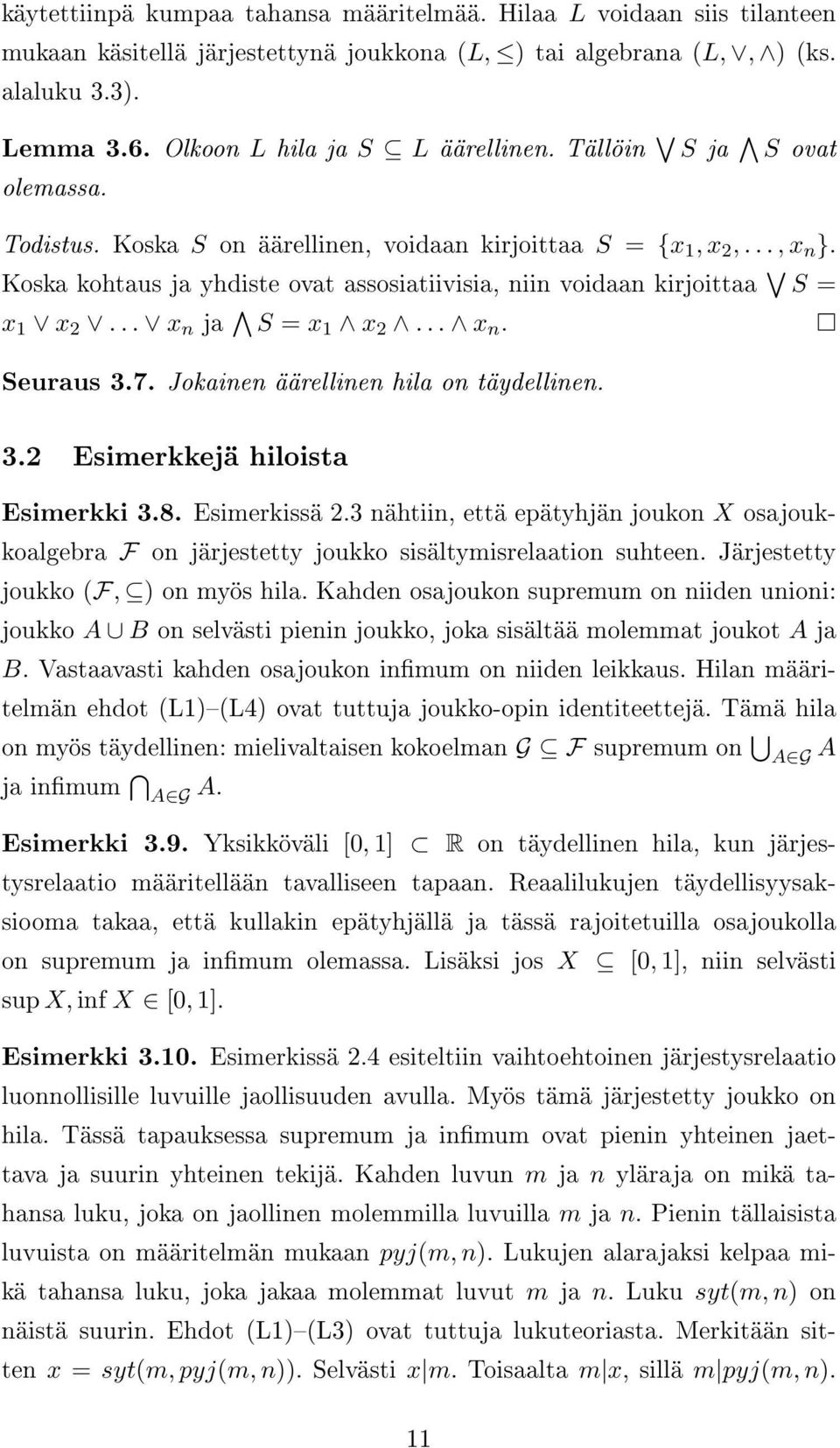 Koska kohtaus ja yhdiste ovat assosiatiivisia, niin voidaan kirjoittaa S = x 1 x 2... x n ja S = x 1 x 2... x n. Seuraus 3.7. Jokainen äärellinen hila on täydellinen. 3.2 Esimerkkejä hiloista Esimerkki 3.