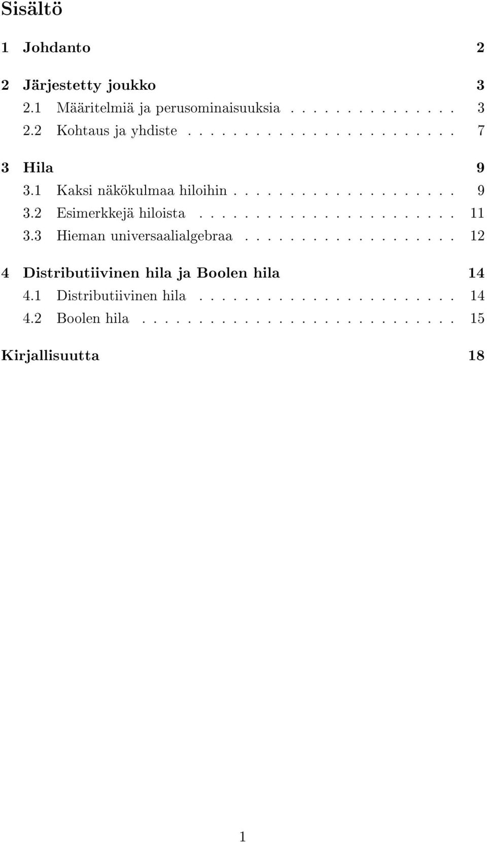 3 Hieman universaalialgebraa................... 12 4 Distributiivinen hila ja Boolen hila 14 4.1 Distributiivinen hila.