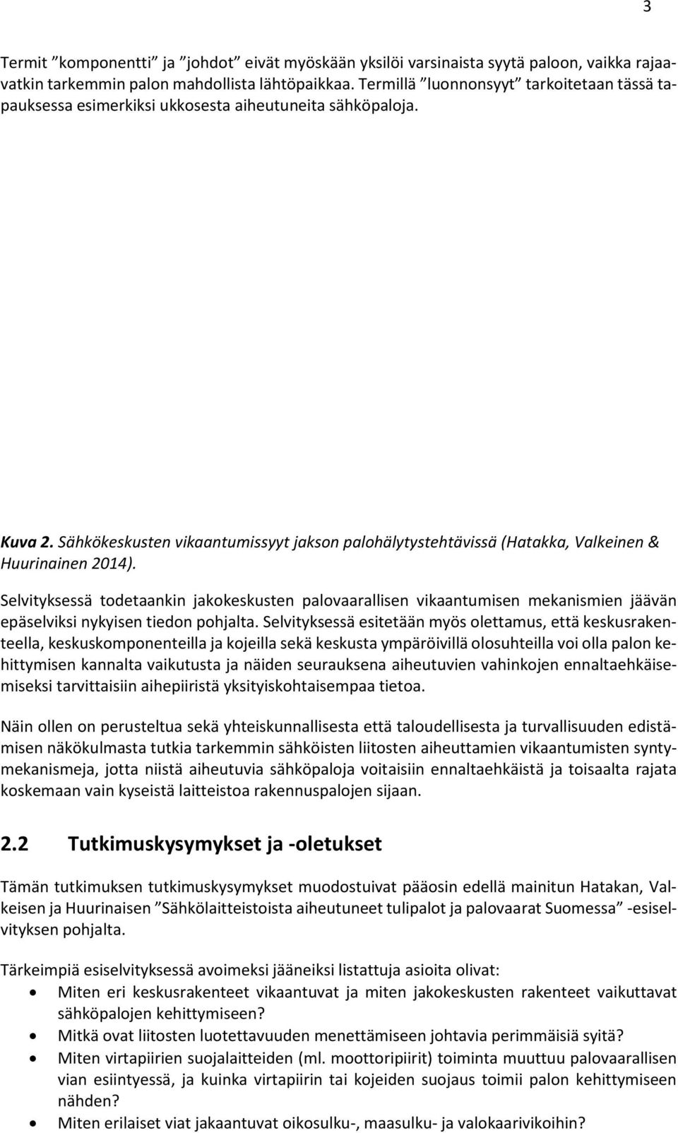 Sähkökeskusten vikaantumissyyt jakson palohälytystehtävissä (Hatakka, Valkeinen & Huurinainen 2014).