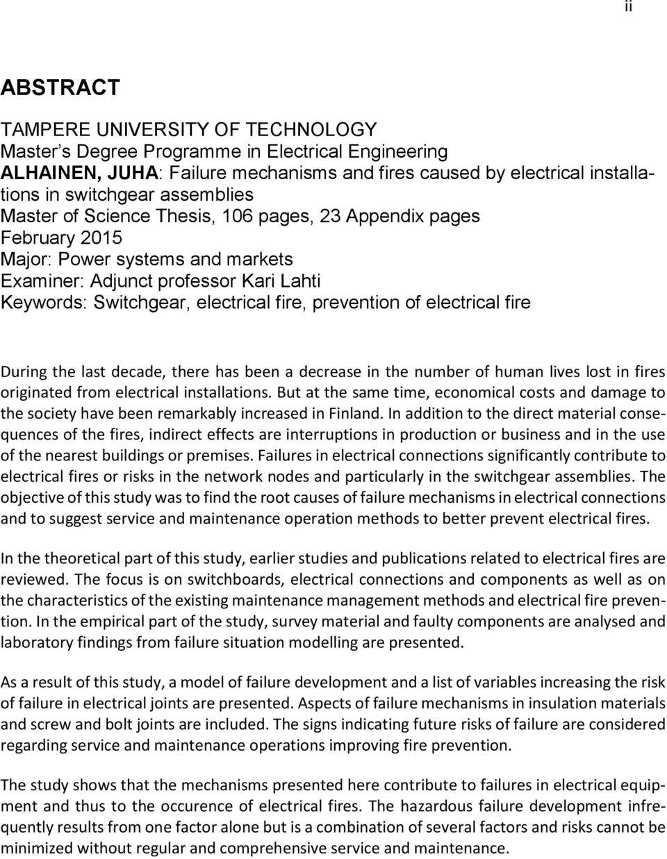 prevention of electrical fire During the last decade, there has been a decrease in the number of human lives lost in fires originated from electrical installations.