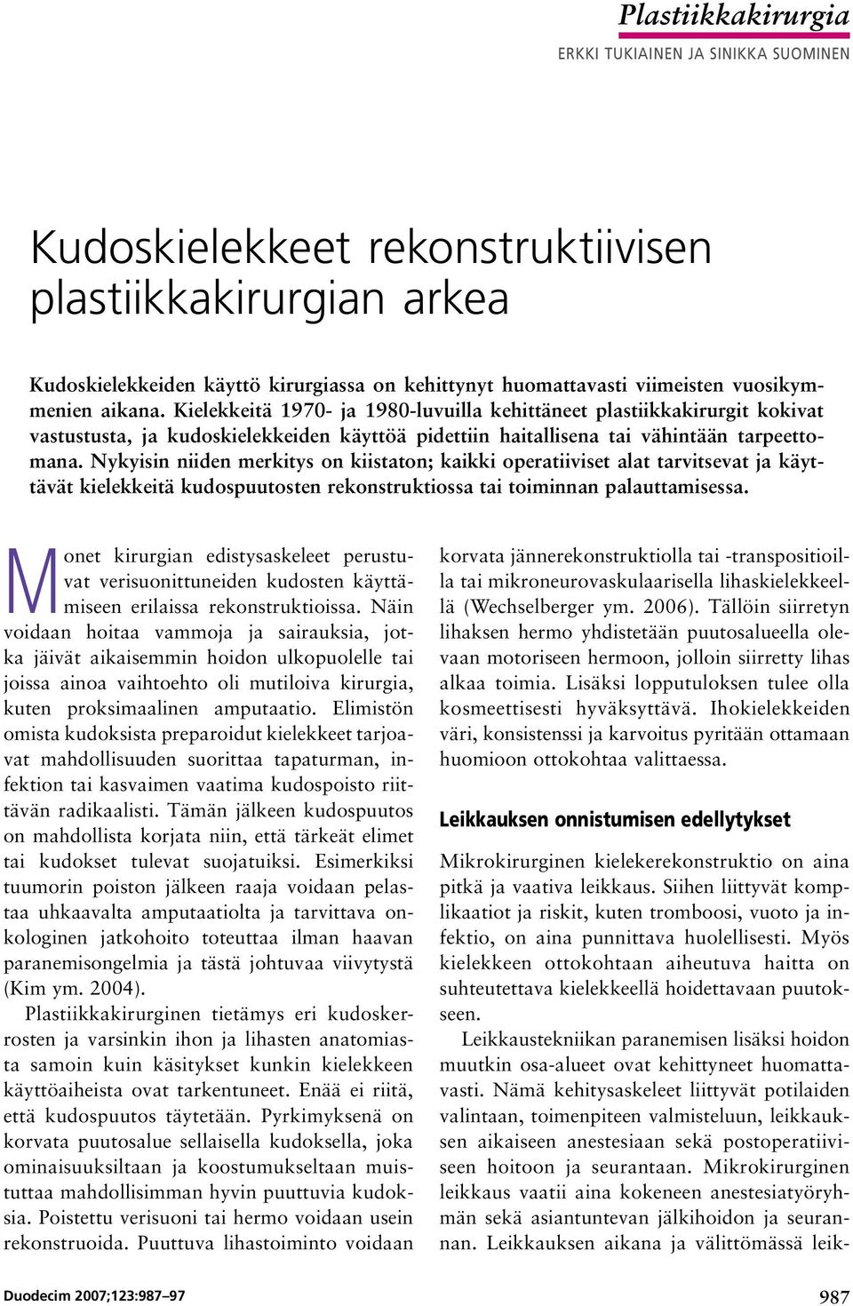 Nykyisin niiden merkitys on kiistaton; kaikki operatiiviset alat tarvitsevat ja käyttävät kielekkeitä kudospuutosten rekonstruktiossa tai toiminnan palauttamisessa.