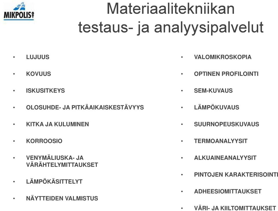 VÄRÄHTELYMITTAUKSET LÄMPÖKÄSITTELYT NÄYTTEIDEN VALMISTUS OPTINEN PROFILOINTI SEM-KUVAUS