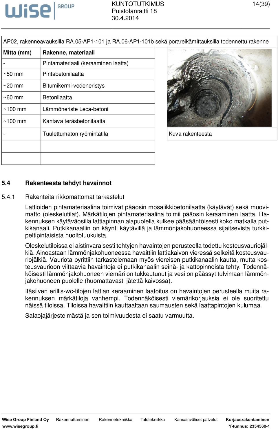 Betonilaatta ~100 mm Lämmöneriste Leca-betoni ~100 mm Kantava teräsbetonilaatta - Tuulettumaton ryömintätila Kuva rakenteesta 5.4 