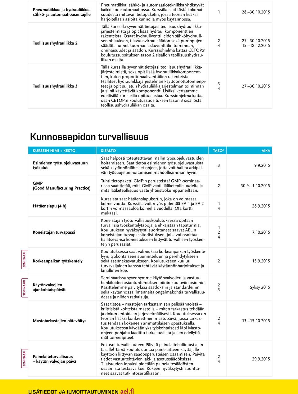 Tällä kurssilla syvennät tietojasi teollisuushydrauliikkajärjestelmistä ja opit lisää hydraulikomponenttien rakenteista.