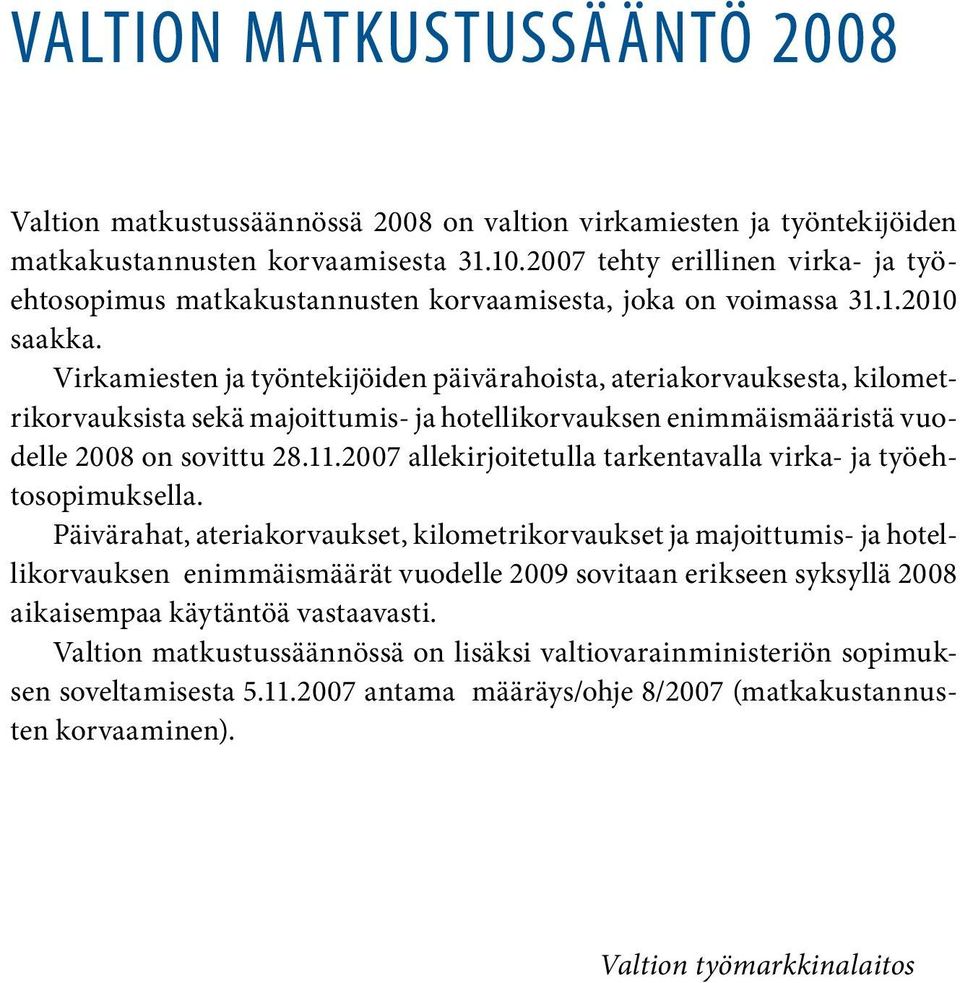 Virkamiesten ja työntekijöiden päivärahoista, ateriakorvauksesta, kilometrikorvauksista sekä majoittumis- ja hotellikorvauksen enimmäismääristä vuodelle 2008 on sovittu 28.11.