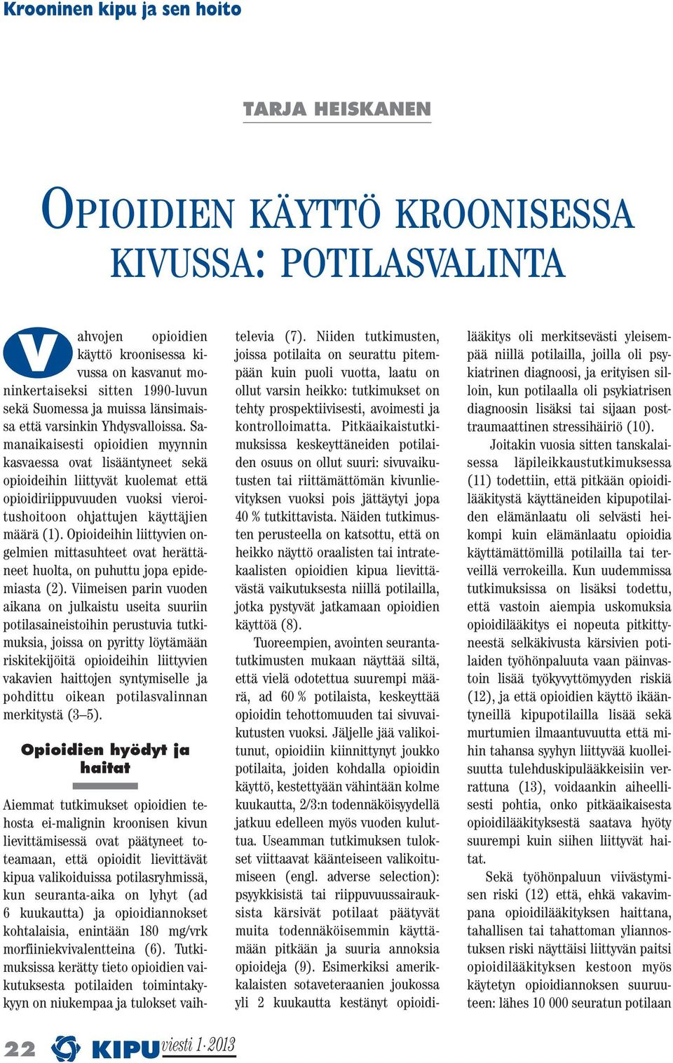 Samanaikaisesti opioidien myynnin kasvaessa ovat lisääntyneet sekä opioideihin liittyvät kuolemat että opioidiriippuvuuden vuoksi vieroitushoitoon ohjattujen käyttäjien määrä (1).