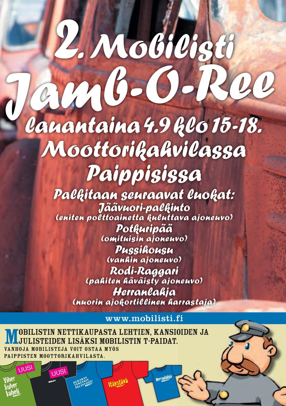 Mobilisti Jamb-O-Ree Jamb-O-Ree lauantaina 29.8 Moottorikahvilassa Moottorikahvilassa Paippisissa lauantaina 4.9 klo 15-18. UUSI Palkitaan seuraavat luokat: kukahan tämänkin pelastaisi?