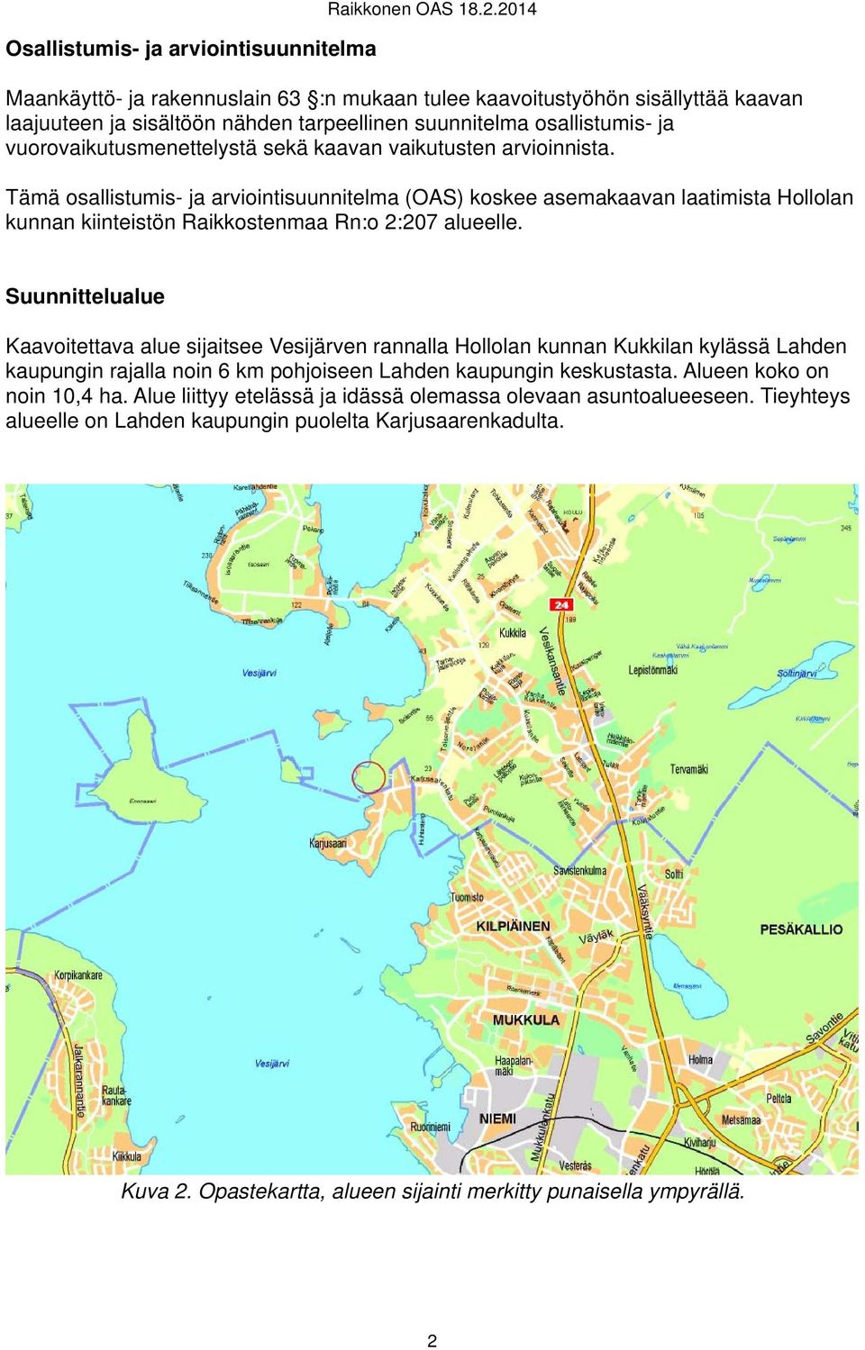 vaikutusten arvioinnista. Tämä osallistumis- ja arviointisuunnitelma (OAS) koskee asemakaavan laatimista Hollolan kunnan kiinteistön Raikkostenmaa Rn:o 2:207 alueelle.