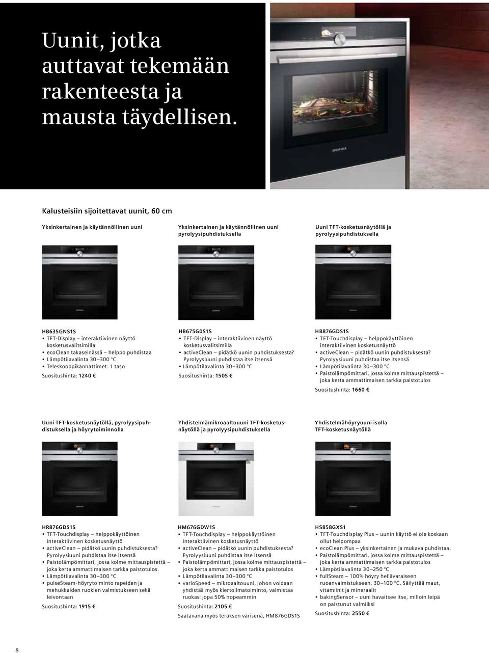 HB635GNS1S TFT-Display interaktiivinen näyttö kosketusvalitsimilla ecoclean takaseinässä helppo puhdistaa Lämpötilavalinta 30 300 C Teleskooppikannattimet: 1 taso Suositushinta: 1240 HB675G0S1S