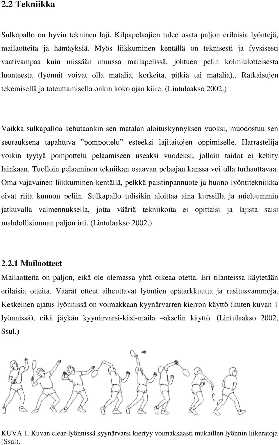 matalia).. Ratkaisujen tekemisellä ja toteuttamisella onkin koko ajan kiire. (Lintulaakso 2002.