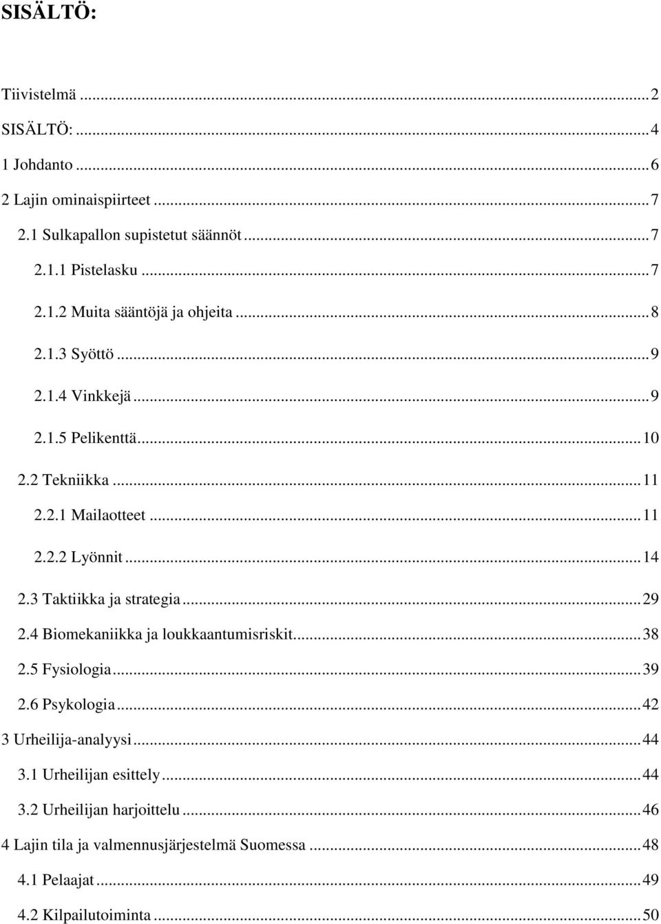 3 Taktiikka ja strategia... 29 2.4 Biomekaniikka ja loukkaantumisriskit... 38 2.5 Fysiologia... 39 2.6 Psykologia... 42 3 Urheilija-analyysi... 44 3.