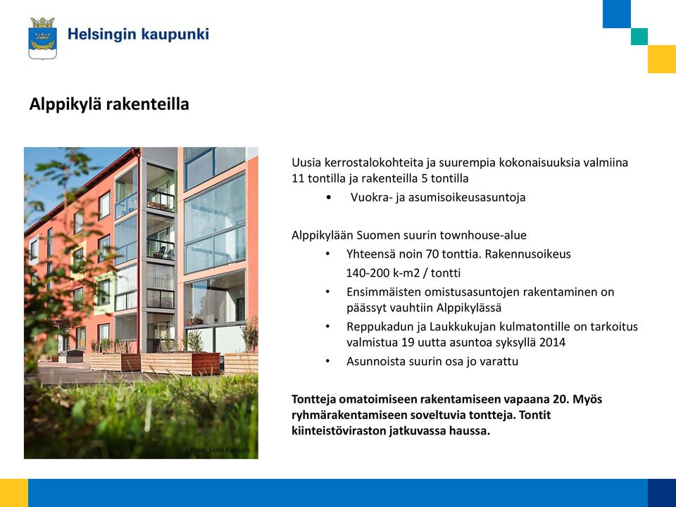 Rakennusoikeus 140-200 k-m2 / tontti Ensimmäisten omistusasuntojen rakentaminen on päässyt vauhtiin Alppikylässä Reppukadun ja Laukkukujan kulmatontille