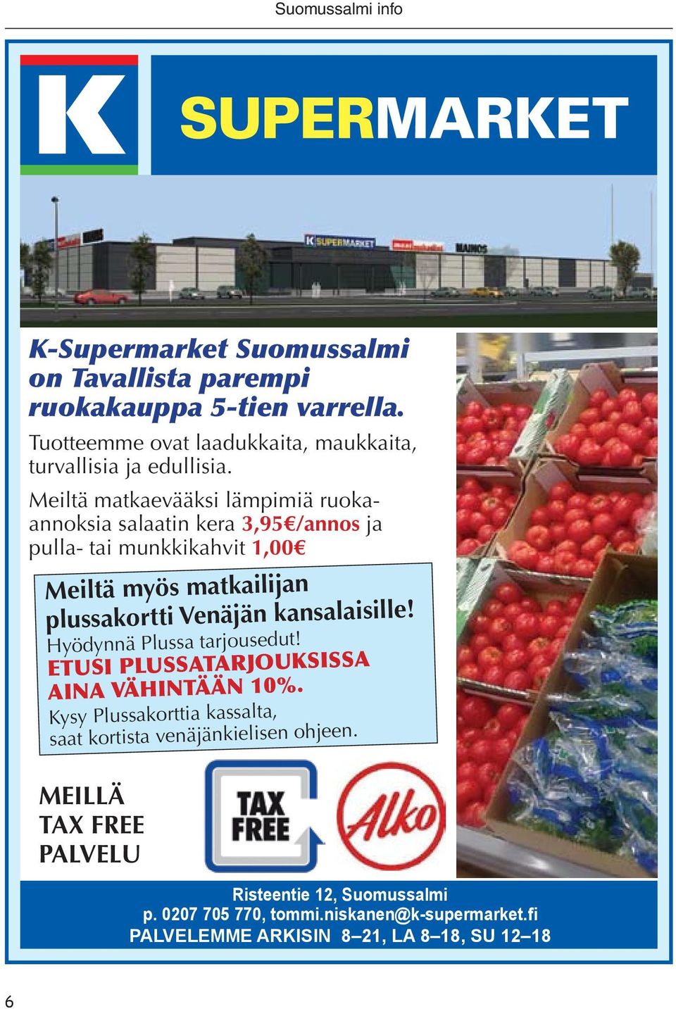 kansalaisille! Hyödynnä Plussa tarjousedut! ETUSI PLUSSATARJOUKSISSA AINA VÄHINTÄÄN 10%.