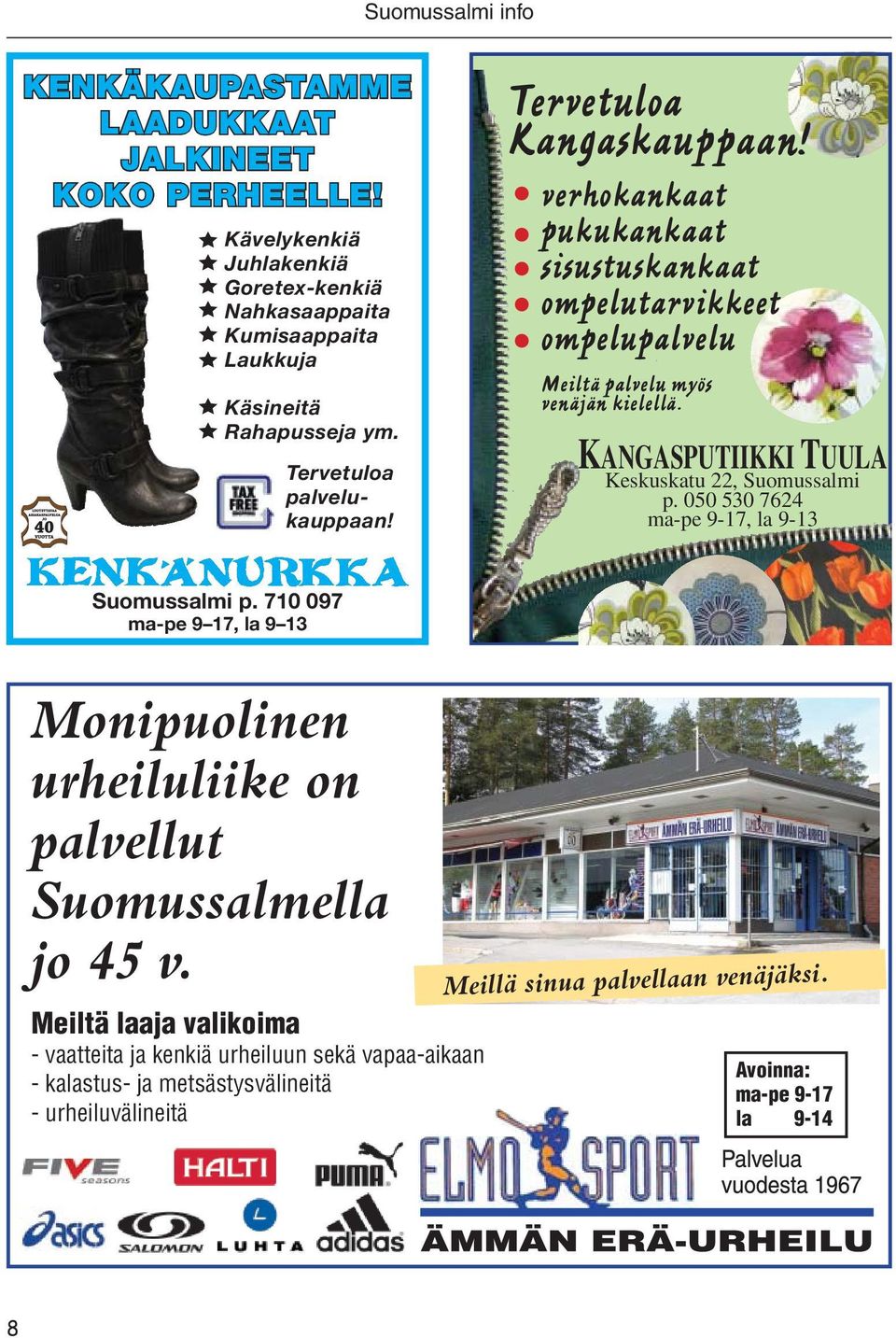 KANGASPUTIIKKI TUULA Keskuskatu 22, Suomussalmi p. 050 530 7624 ma-pe 9-17, la 9-13 Suomussalmi p.