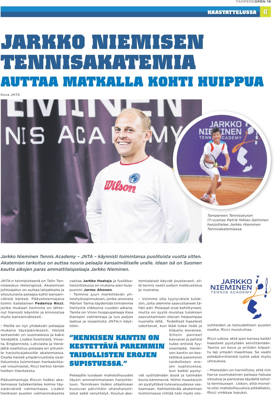 Idean isä on Suomen kautta aikojen paras ammattilaispelaaja Jarkko Nieminen. JNTA:n toimipisteenä on Talin Tenniskeskus Helsingissä.