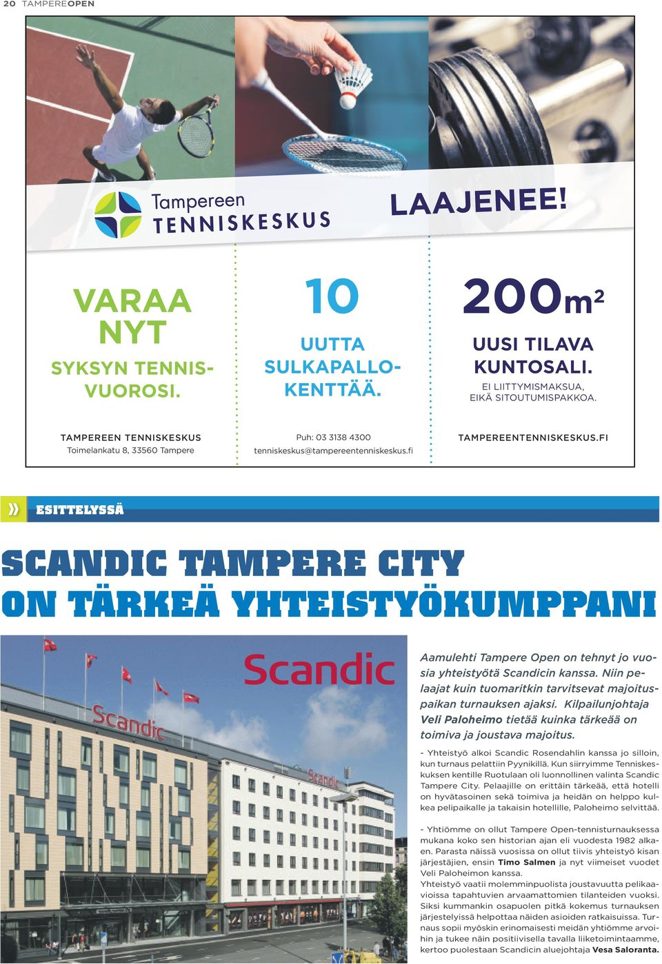 FI ESITTELYSSÄ SCANDIC TAMPERE CITY ON TÄRKEÄ YHTEISTYÖKUMPPANI Aamulehti Tampere Open on tehnyt jo vuosia yhteistyötä Scandicin kanssa.