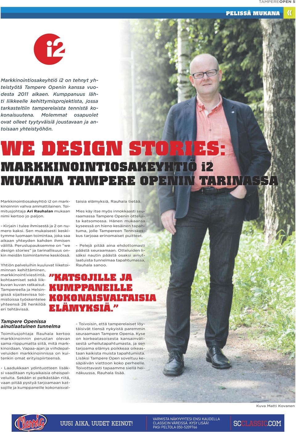 WE DESIGN STORIES: MARKKINOINTIOSAKEYHTIÖ i2 MUKANA TAMPERE OPENIN TARINASSA Markkinointiosakeyhtiö i2 on markkinoinnin vahva ammattilainen. Toimitusjohtaja Ari Rauhalan mukaan nimi kertoo jo paljon.