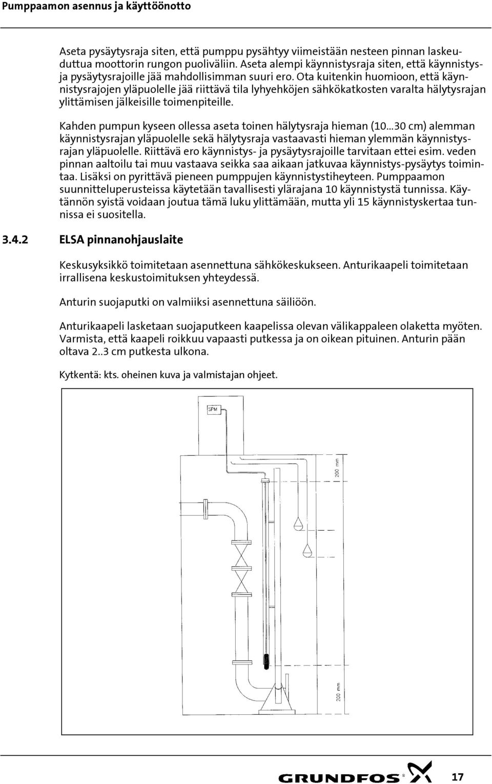 Ota kuitenkin huomioon, että käynnistysrajojen yläpuolelle jää riittävä tila lyhyehköjen sähkökatkosten varalta hälytysrajan ylittämisen jälkeisille toimenpiteille.