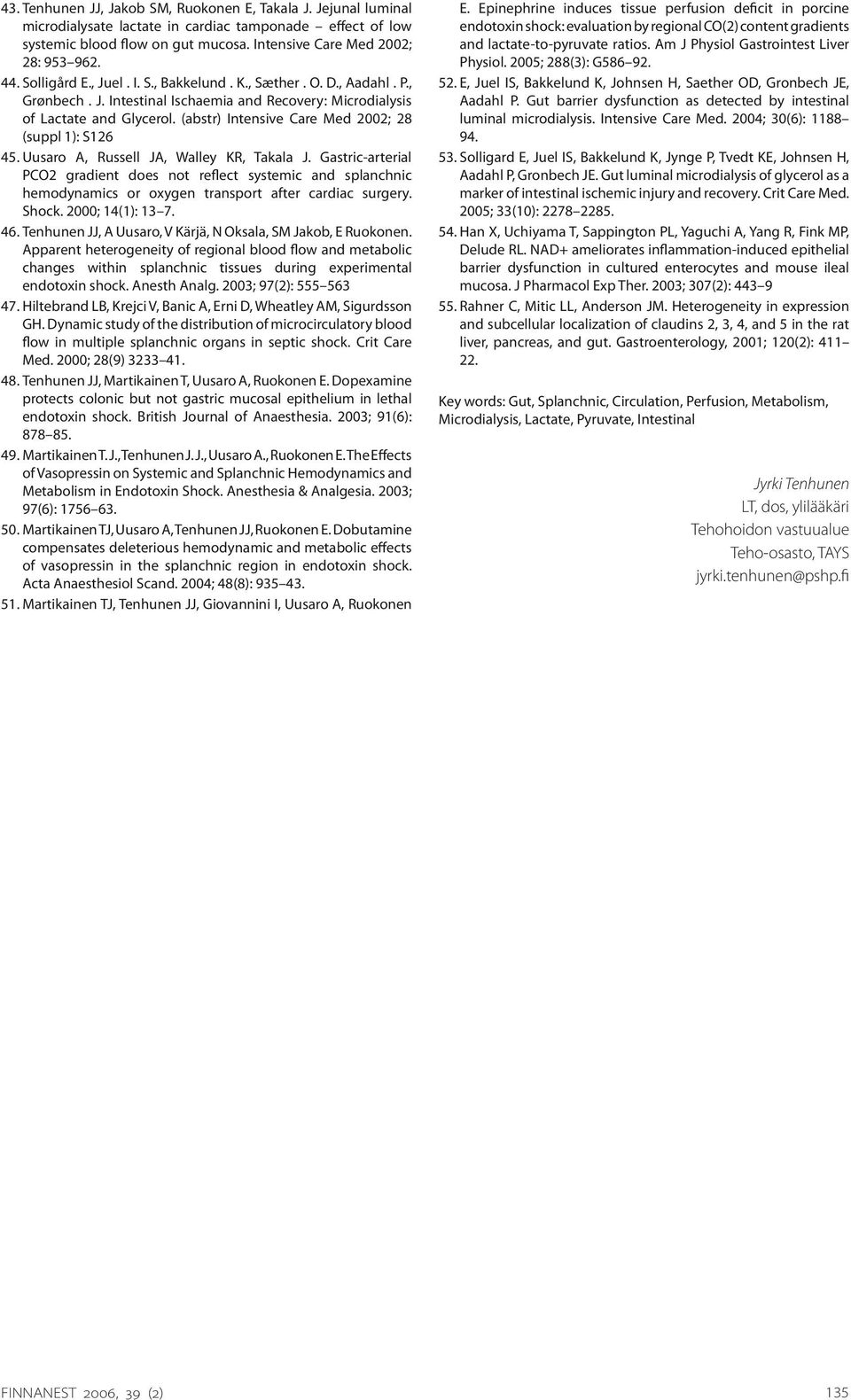 (abstr) Intensive Care Med 2002; 28 (suppl 1): S126 45. Uusaro A, Russell JA, Walley KR, Takala J.