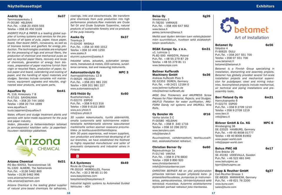 fiber-board (MDF), nonwovens, as well as of biomass boilers and gasifiers for energy production.