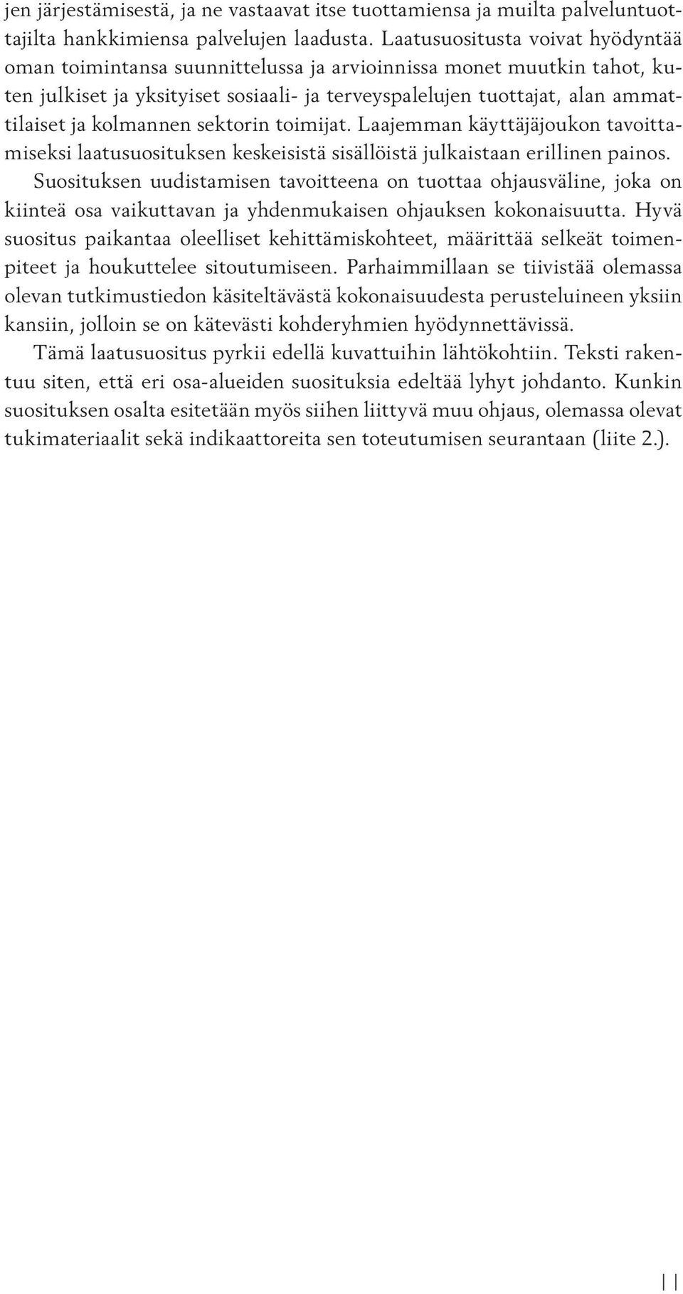 kolmannen sektorin toimijat. Laajemman käyttäjäjoukon tavoittamiseksi laatusuosituksen keskeisistä sisällöistä julkaistaan erillinen painos.