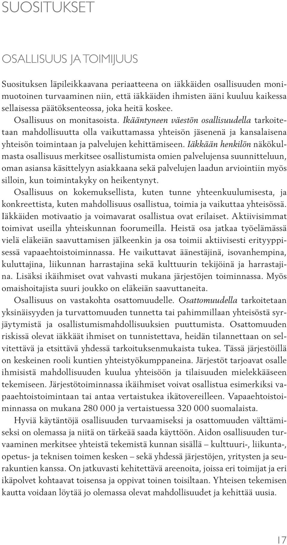 Ikääntyneen väestön osallisuudella tarkoitetaan mahdollisuutta olla vaikuttamassa yhteisön jäsenenä ja kansalaisena yhteisön toimintaan ja palvelujen kehittämiseen.