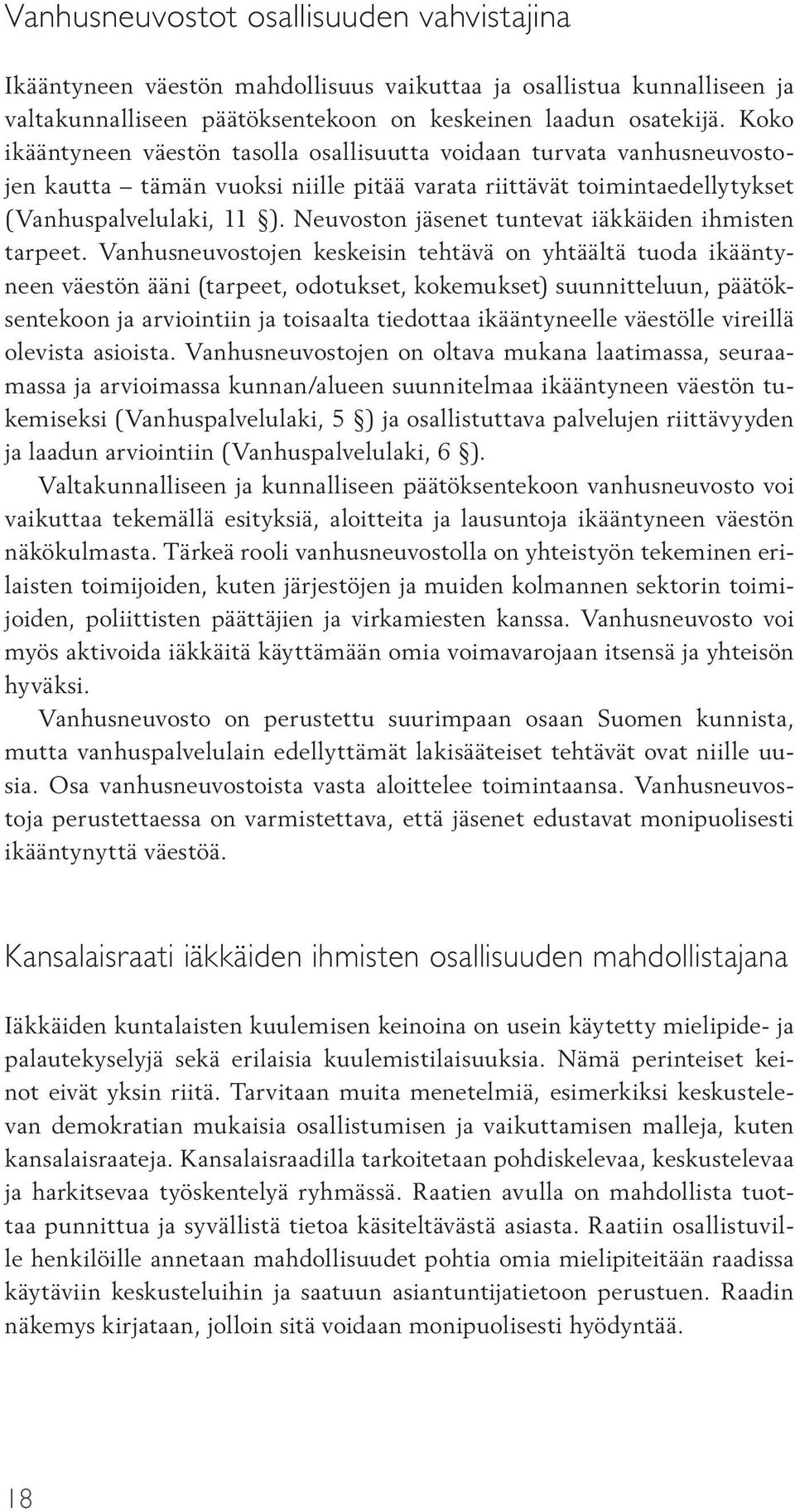Neuvoston jäsenet tuntevat iäkkäiden ihmisten tarpeet.