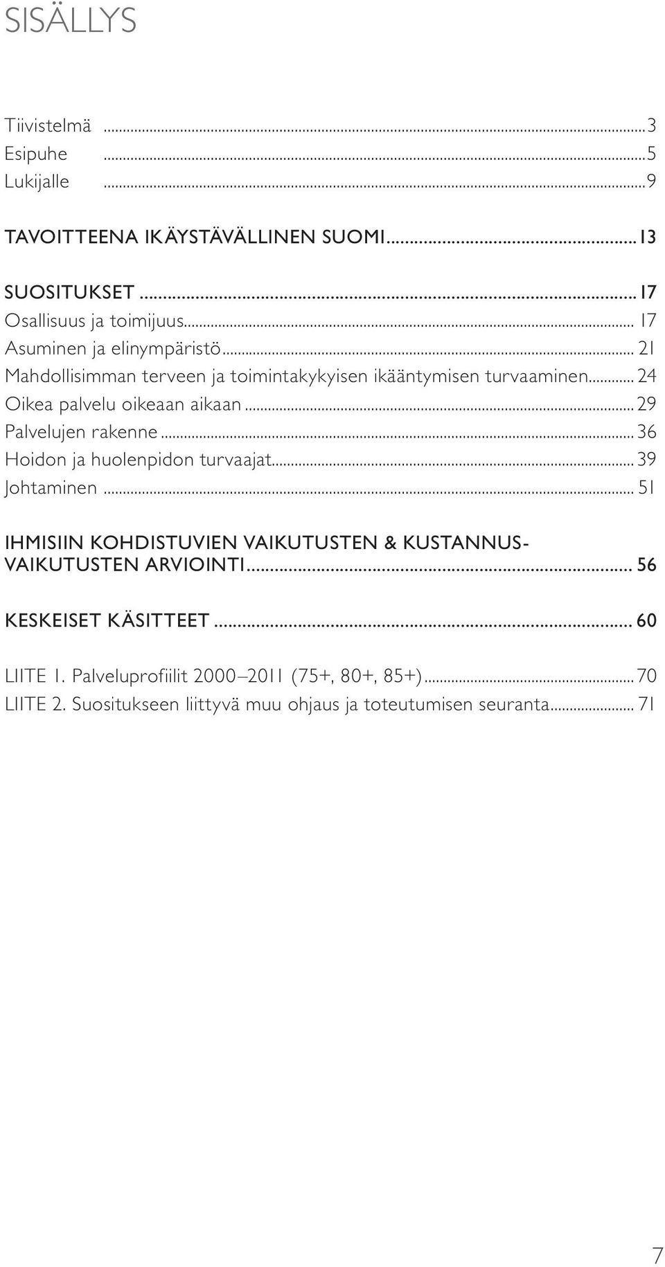 ..29 Palvelujen rakenne...36 Hoidon ja huolenpidon turvaajat...39 Johtaminen.