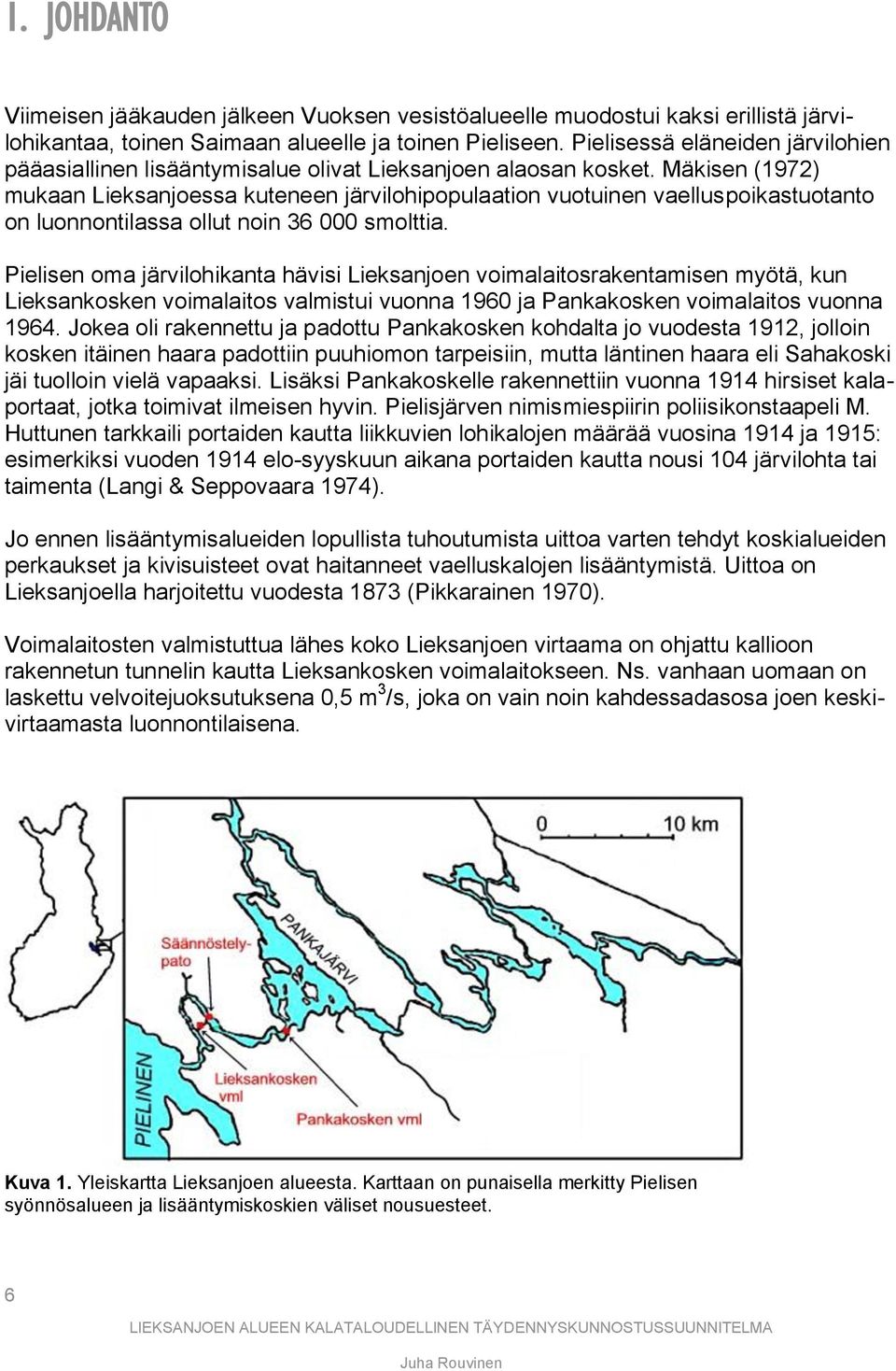 Mäkisen (1972) mukaan Lieksanjoessa kuteneen järvilohipopulaation vuotuinen vaelluspoikastuotanto on luonnontilassa ollut noin 36 000 smolttia.