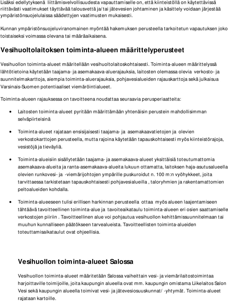 Kunnan ympäristönsuojeluviranomainen myöntää hakemuksen perusteella tarkoitetun vapautuksen joko toistaiseksi voimassa olevana tai määräaikaisena.