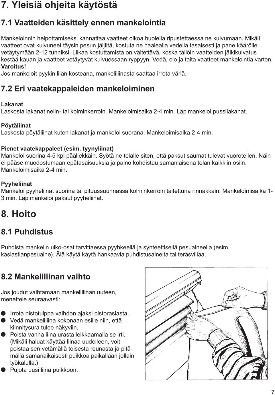 Liikaa kostuttamista on vältettävä, koska tällöin vaatteiden jälkikuivatus kestää kauan ja vaatteet vetäytyvät kuivuessaan ryppyyn. Vedä, oio ja taita vaatteet mankelointia varten. Varoitus!