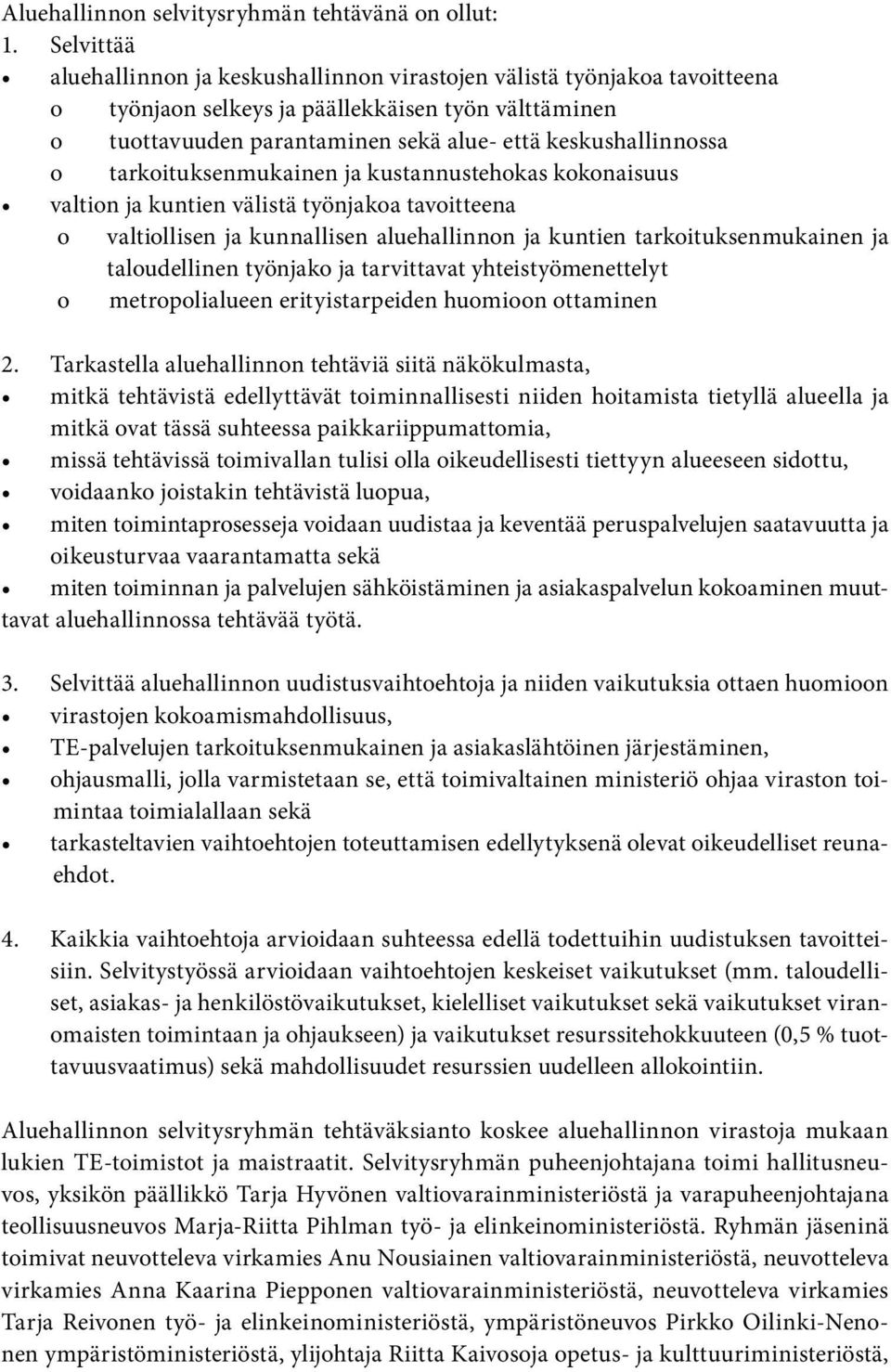 o tarkoituksenmukainen ja kustannustehokas kokonaisuus valtion ja kuntien välistä työnjakoa tavoitteena o valtiollisen ja kunnallisen aluehallinnon ja kuntien tarkoituksenmukainen ja taloudellinen
