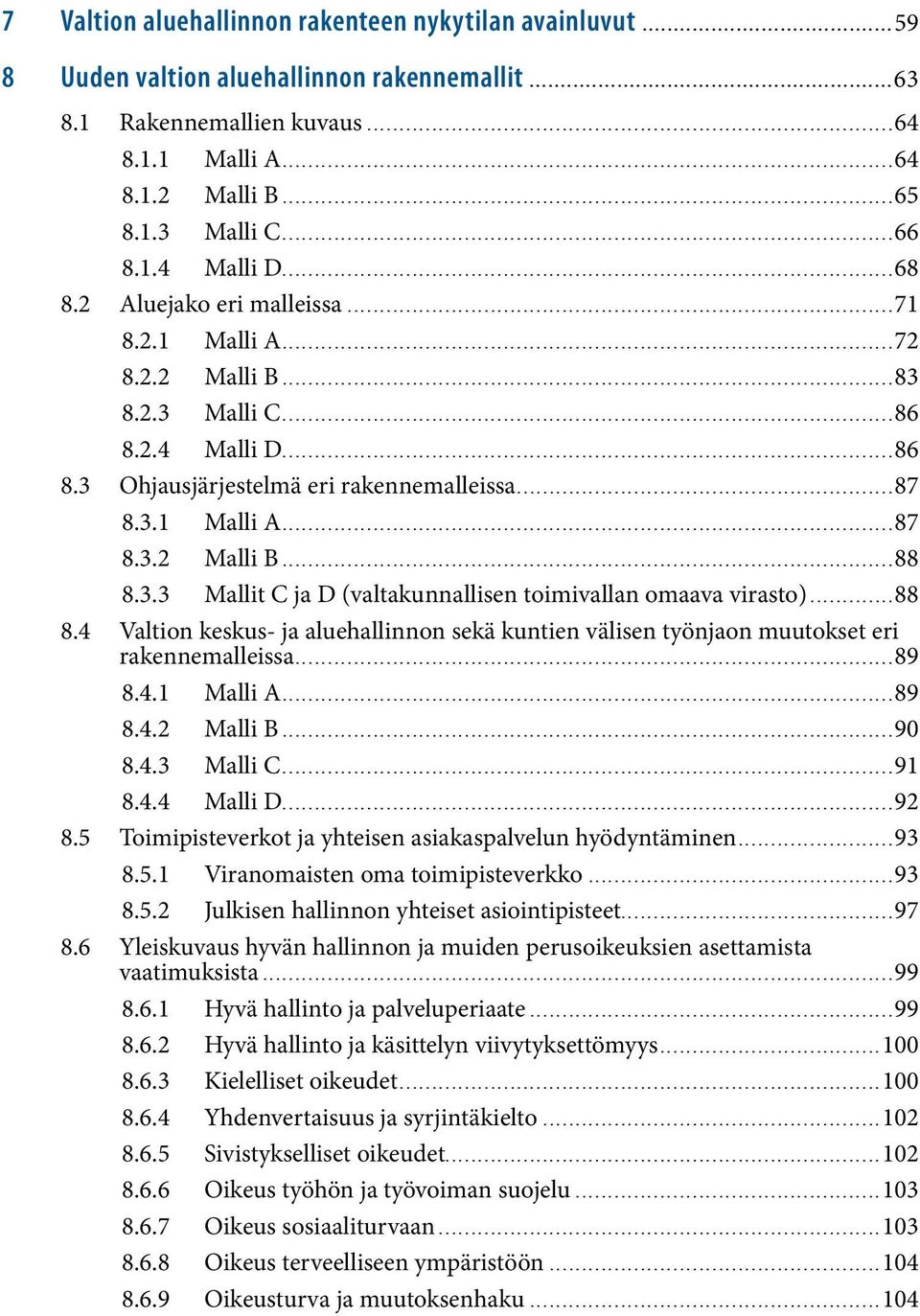 3.3 Mallit C ja D (valtakunnallisen toimivallan omaava virasto)...88 8.4 Valtion keskus- ja aluehallinnon sekä kuntien välisen työnjaon muutokset eri rakennemalleissa...89 8.4.1 Malli A...89 8.4.2 Malli B.