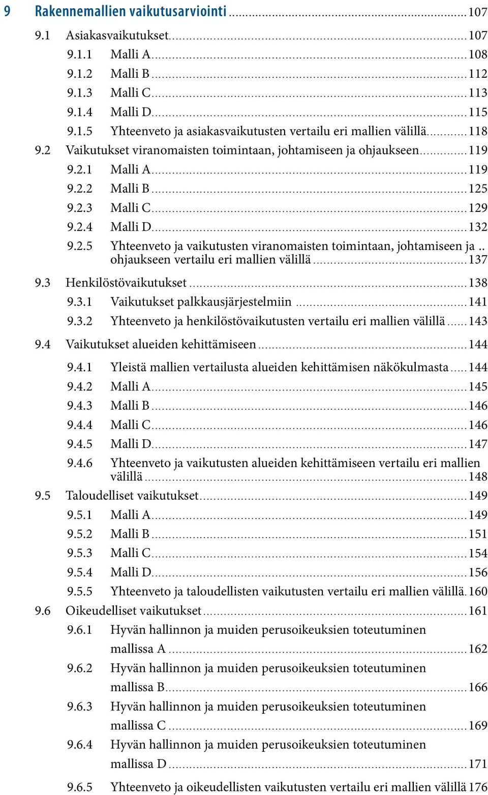 .. ohjaukseen vertailu eri mallien välillä...137 9.3 Henkilöstövaikutukset...138 9.3.1 Vaikutukset palkkausjärjestelmiin...141 9.3.2 Yhteenveto ja henkilöstövaikutusten vertailu eri mallien välillä.