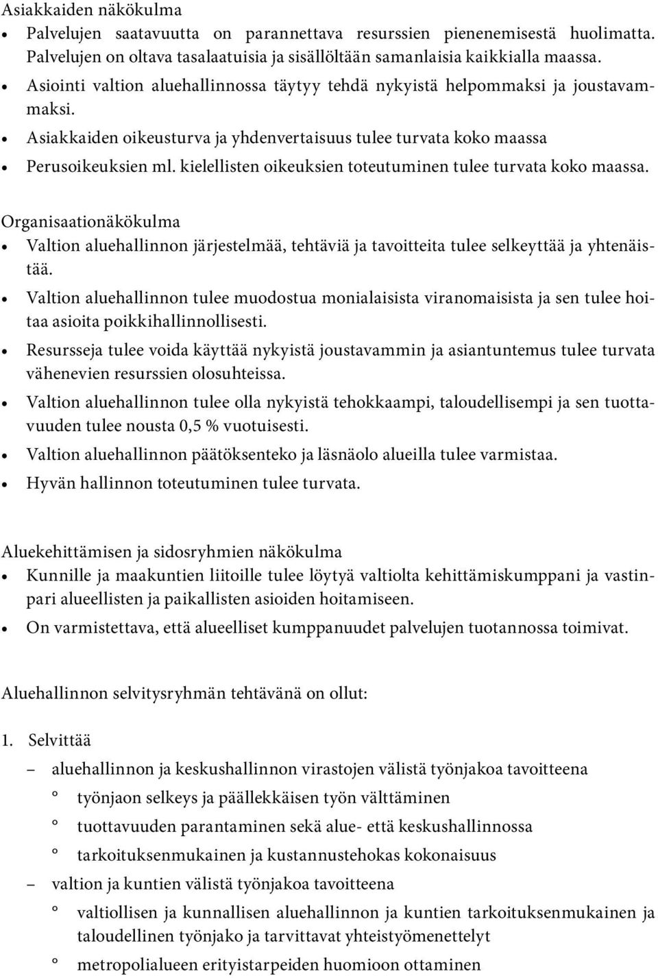 kielellisten oikeuksien toteutuminen tulee turvata koko maassa. Organisaationäkökulma Valtion aluehallinnon järjestelmää, tehtäviä ja tavoitteita tulee selkeyttää ja yhtenäistää.