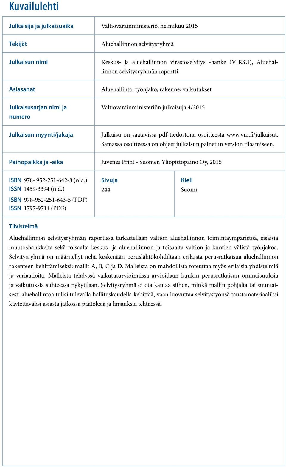 pdf-tiedostona osoitteesta www.vm.fi/julkaisut. Samassa osoitteessa on ohjeet julkaisun painetun version tilaamiseen.