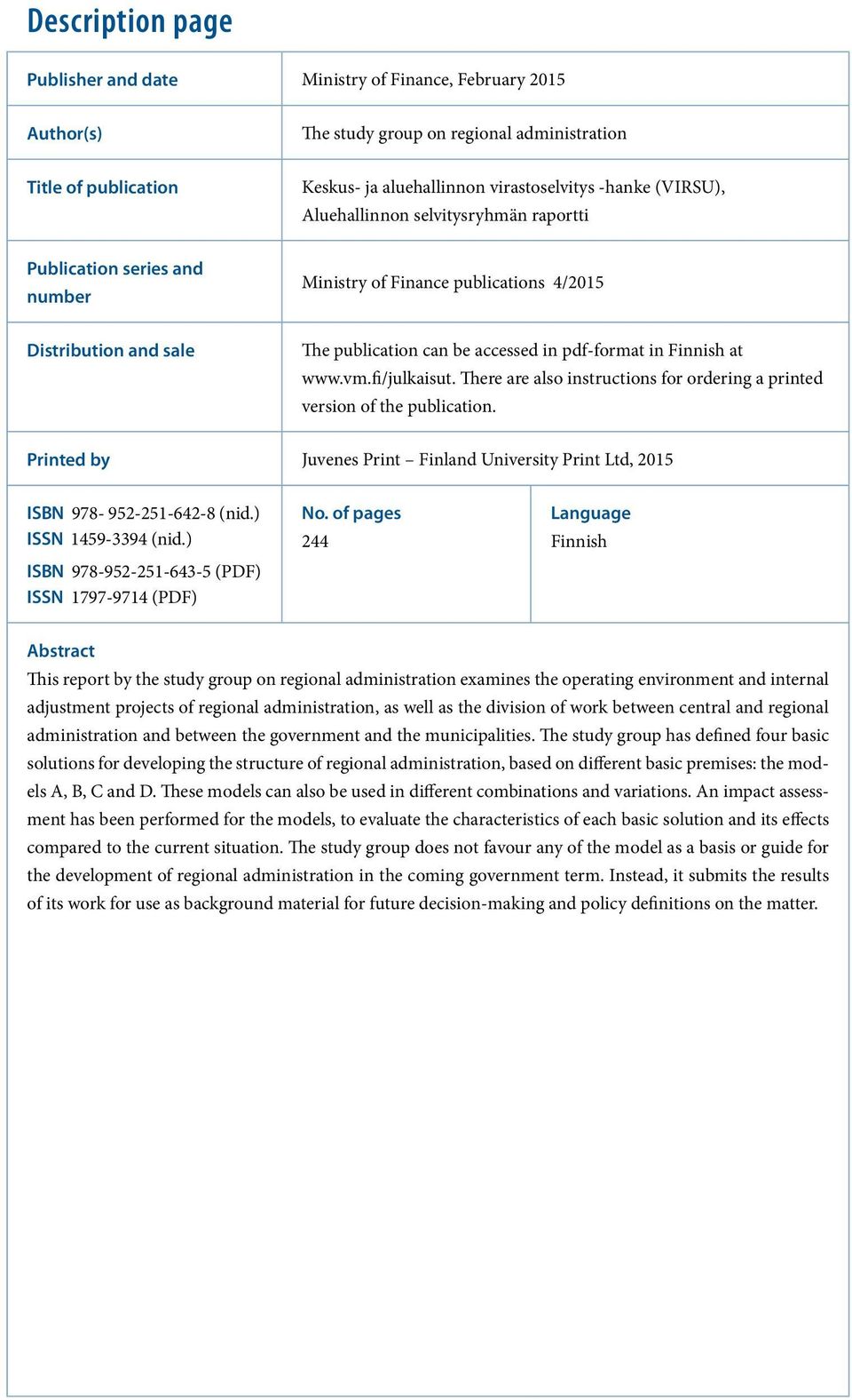 www.vm.fi/julkaisut. There are also instructions for ordering a printed version of the publication. Printed by Juvenes Print Finland University Print Ltd, 2015 ISBN 978-952-251-642-8 (nid.