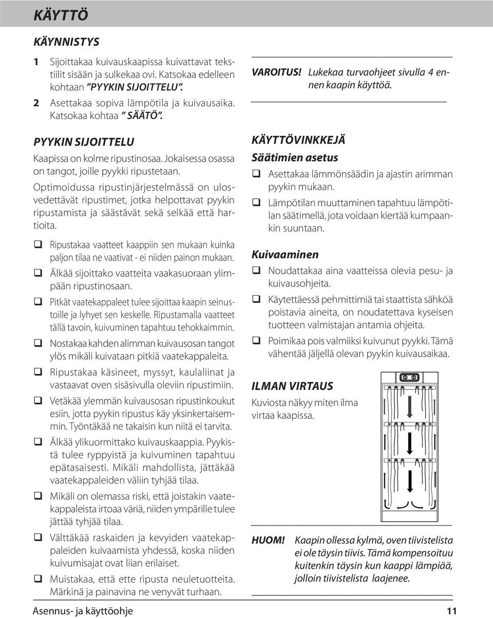 Optimoidussa ripustinjärjestelmässä on ulosvedettävät ripustimet, jotka helpottavat pyykin ripustamista ja säästävät sekä selkää että hartioita.