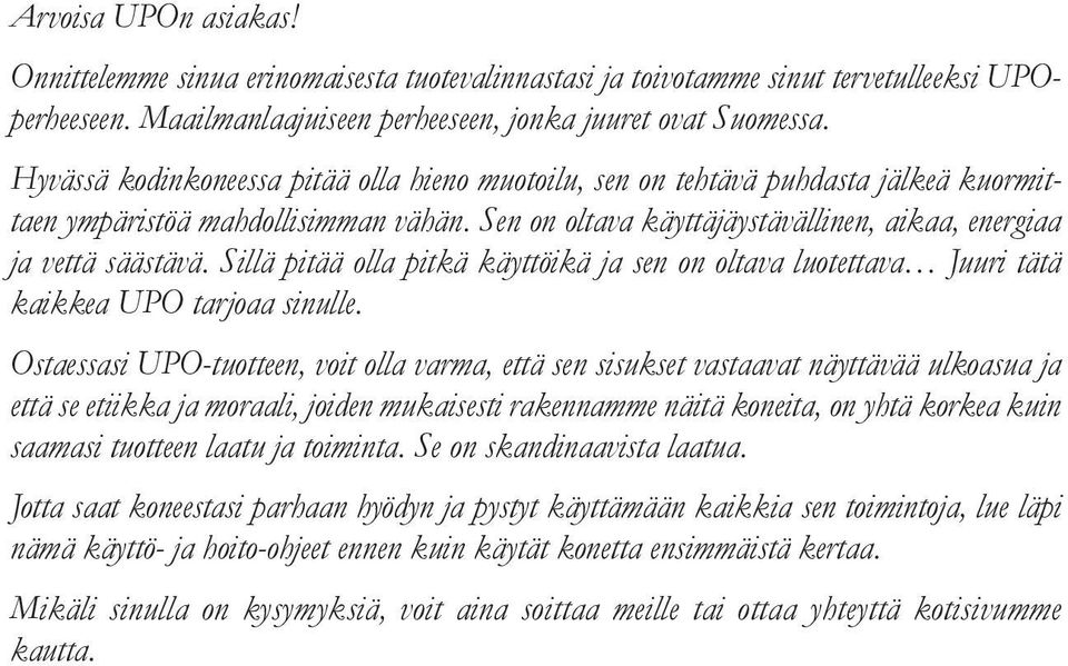 Sillä pitää olla pitkä käyttöikä ja sen on oltava luotettava Juuri tätä kaikkea UPO tarjoaa sinulle.