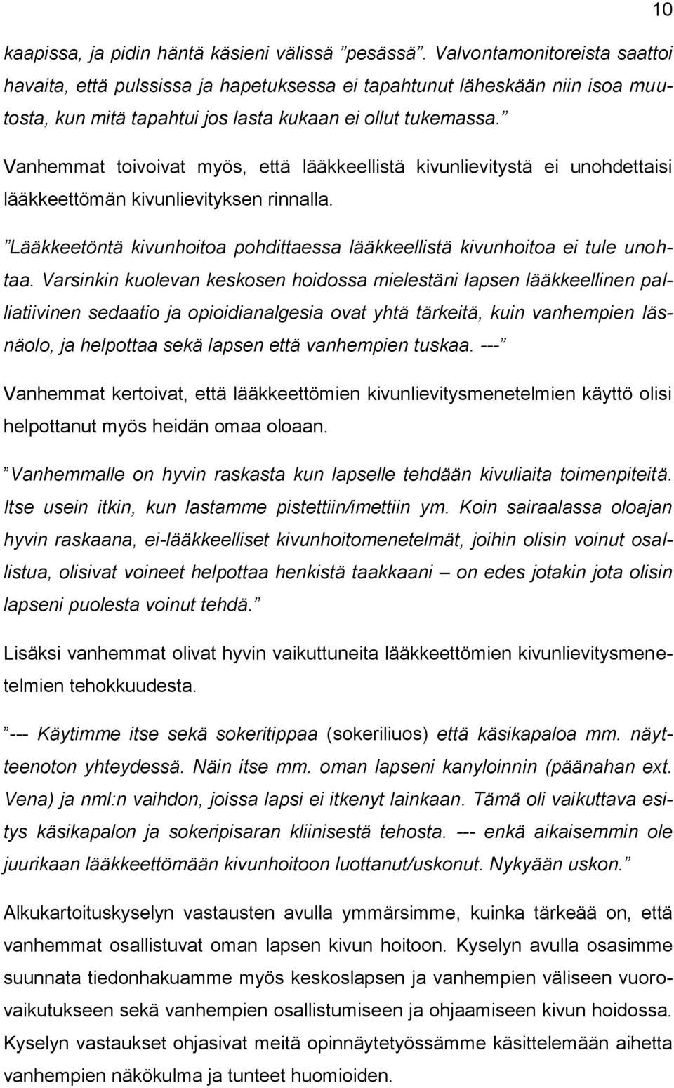 Vanhemmat toivoivat myös, että lääkkeellistä kivunlievitystä ei unohdettaisi lääkkeettömän kivunlievityksen rinnalla. Lääkkeetöntä kivunhoitoa pohdittaessa lääkkeellistä kivunhoitoa ei tule unohtaa.