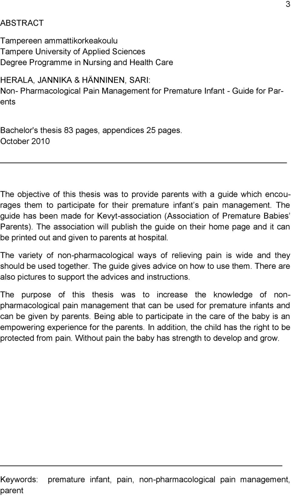 October 2010 The objective of this thesis was to provide parents with a guide which encourages them to participate for their premature infant s pain management.